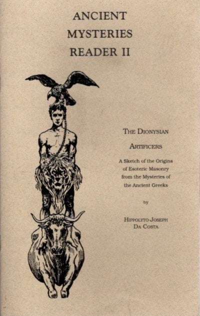Item #25093 ANCIENT MYSTERIES READER II: The Dionysian Artificers. Hypolyto Joseph Da Costa.