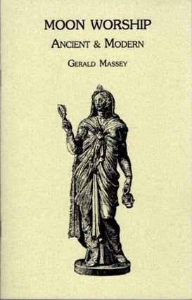 Item #25097 MOON WORSHIP: Ancient and Modern. Gerald Massey