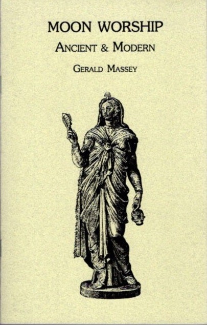 Item #25097 MOON WORSHIP: Ancient and Modern. Gerald Massey.