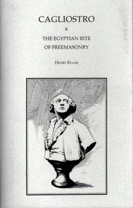 Item #25106 CAGLIOSTRO AND THE EGYPTIAN RITE OF FREEMASONRY. Henry Evans