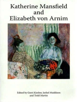 Item #25165 KATHERINE MANSFIELD AND ELIZABETH VON ARNIM. Gerri Kimber, Isobel Maddison, Todd Martin