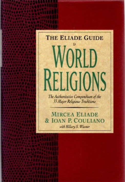 Item #25214 THE ELIADE GUIDE TO WORLD RELIGIONS. Mircea Eliade, Ioan P. Couliano.