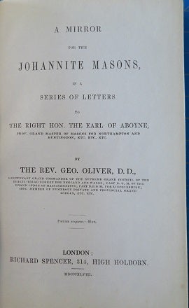 Item #25229 A MIRROR FOR THE JOHANNITE MASONS: in a Series of Letters to the Right Hon. The Earl of Aboyne. George Oliver.