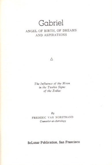 Item #25260 GABRIEL ANGEL OF BIRTH, OF DREAMS AND ASPIRATIONS: The Influence of the Moon in the Twelve Signs of the Zodiac. Frederic Van Norstrand.