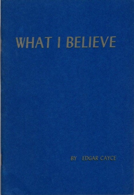 Item #25295 WHAT I BELIEVE. Edgar Cayce.
