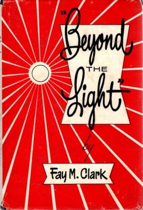 Item #25296 "BEYOND THE LIGHT" Fay M. Clark