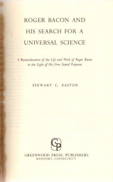 Item #25593 ROGER BACON AND HIS SEARCH FOR A UNIVERSAL SCIENCE: A Reconsideration of the Life and Work of Roger Bacon in the Light of His Own Stated Purposes. Stewart C. Easton.