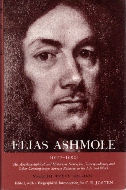 Item #25641 ELIAS ASHMOLE: HIS AUTOBIOGRAPHICAL AND HISTORICAL NOTES, HIS CORRESPONDENCE, AND OTHER CONTEMPORARY SOURCES RELATING TO HIS LIFE AND WORK, VOL. 2:: Texts 1617-1660. Elias Ashmole, C H. Josten.