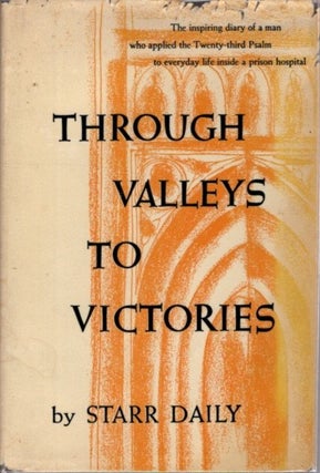 Item #25930 THROUGH THE VALLEYS TO VICTORIES. Starr Daily