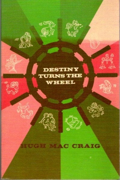Item #25932 DESTINY TURNS THE WHEEL: How to Interpret the Natal or Character Chart and the Destiny Chart without Mathematical Calculations. Hugh Mac Craig.