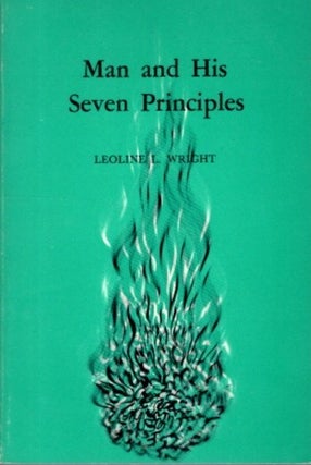 Item #25933 MAN AND HIS SEVEN PRINCIPLES: An Ancient Basis for a New Psychology. Lioline L. Wright
