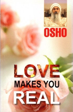 Item #25994 LOVE MAKES YOU REAL. Osho, Rajneesh