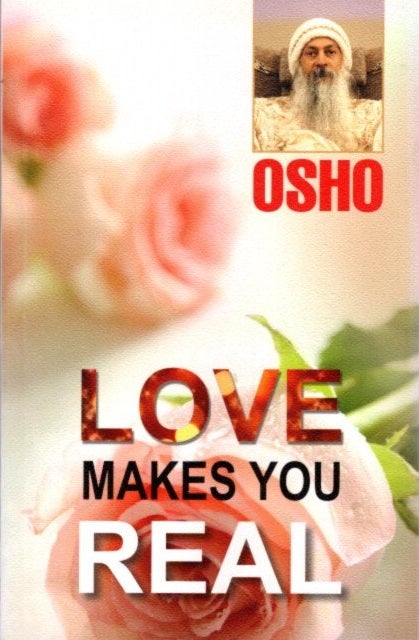 Item #25994 LOVE MAKES YOU REAL. Osho, Rajneesh.