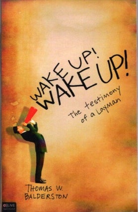 Item #26066 WAKE UP! WAKE UP!: The Testimony of a Layman. Thomas W. Balderston