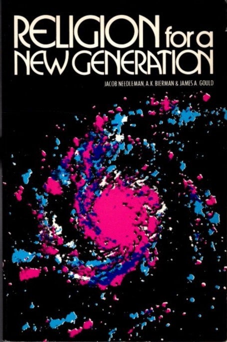 Item #26111 RELIGION FOR A NEW GENERATION. Jacob Needleman, A K. Bierman, James A. Gould.