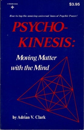 Item #26156 PSYCHO-KINESIS: Moving Matter with the Mind. Adrian V. Clark