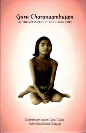 Item #26205 GURU CHARANAAMBUJAM: At the Lotus Feet of the Divine Guru. Baba Shiva Rudra Balayogi