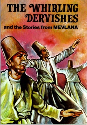 Item #26219 THE WHIRLING DERVISHES AND STORIES FROM MEVLANA. Niyazi Yoltas