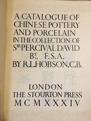 Item #26238 A CATALOGUE OF CHINESE POTTERY AND PORCELAIN IN THE COLLECTION OF SIR PERCIVAL DAVID....