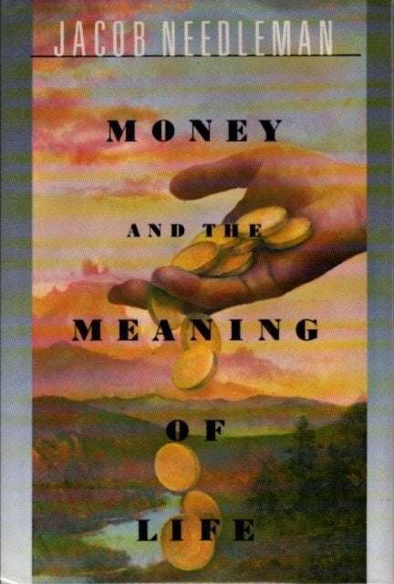 Item #26247 MONEY AND THE MEANING OF LIFE. Jacob Needleman.