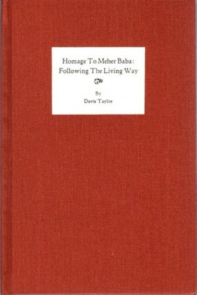 Item #26306 HOMAGE TO MEHER BABA: Following the Living Way. Davis Taylor