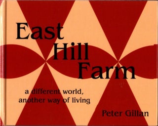 Item #26325 EAST HILL FARM: A Different World, Another Way of Living. Peter Gillan