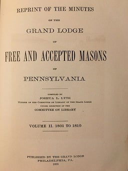 REPRINT OF THE MINUTES OF THE GRAND LODGE OF FREE AND ACCEPTED MASONS OF PENNSYLVANIA 1801 - 1809.