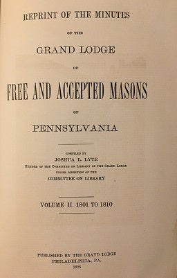 REPRINT OF THE MINUTES OF THE GRAND LODGE OF FREE AND ACCEPTED MASONS OF PENNSYLVANIA 1801 - 1809.