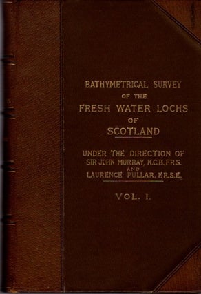 Item #26362 BATHYMETRICAL SURVEY OF THE SCOTTISH FRESH-WATER LOCHS DURING THE YEARS 1897 TO 1909:...