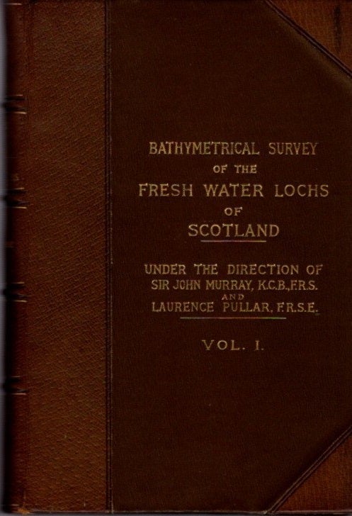 Item #26362 BATHYMETRICAL SURVEY OF THE SCOTTISH FRESH-WATER LOCHS DURING THE YEARS 1897 TO 1909: Report on the Scientific Results (Volume 1). John Murray, Laurence Pullar.