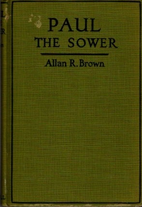 Item #26365 PAUL THE SOWER: A Study of the Purpose and Meaning of the Epistle to the Romans....