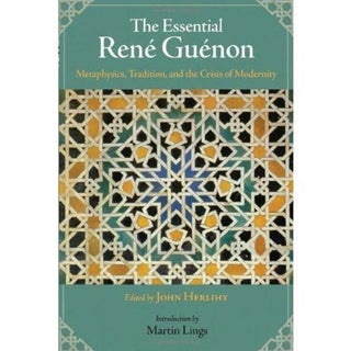 Item #26367 THE ESSENTIAL RENE GUENON: Metaphysics, Tradition, and the Crisis of Modernity. Rene...