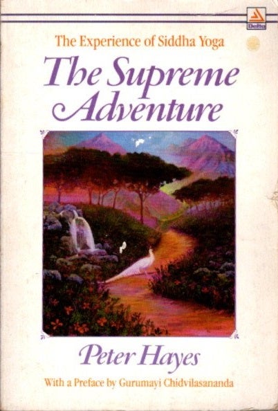 Item #26370 THE SUPREME ADVENTURE: The Experience of Siddha Yoga. Peter Hays.