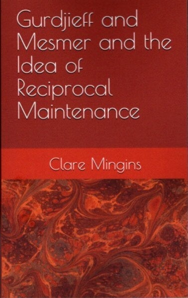 Item #26383 GURDJIEFF AND MESMER AND THE IDEA OF RECIPROCAL MAINTENANCE: A Preliminary Exploration. Clare Mingins.