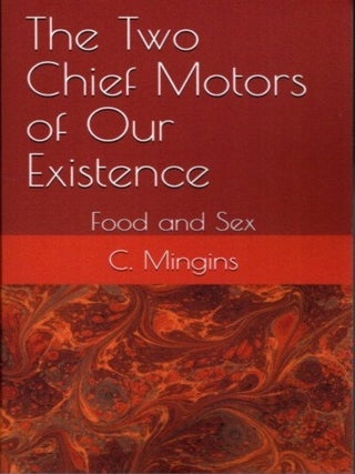 Item #26384 THE TWO CHIEF MOTORS OF OUR EXISTENCE: Food and Sex. Clare Mingins