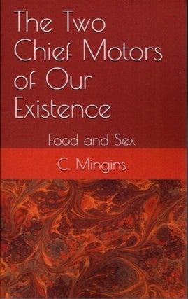 Item #26384 THE TWO CHIEF MOTORS OF OUR EXISTENCE: Food and Sex. Clare Mingins