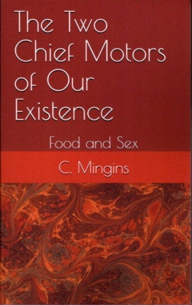 Item #26384 THE TWO CHIEF MOTORS OF OUR EXISTENCE: Food and Sex. Clare Mingins.