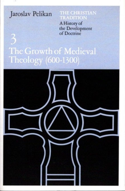 Item #26399 THE CHRISTIAN TRADITION: A HISTORY OF THE DEVELOPMENT OF DOCTRINE, VOL. 3: The Growth of Medieval Theology (600-1300). Jaroslav Pelikan.