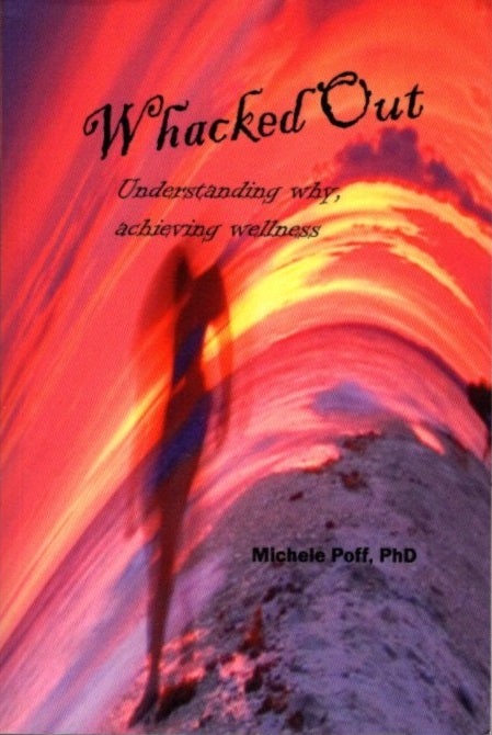 Item #26405 WHACKED OUT: Understanding Why, Acheiving Wellness. Michele Poff.