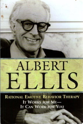 Item #26413 RATIONAL EMOTIVE BEHAVIOR THERAPY: It Works for Me - It Can Work for You. Albert Ellis