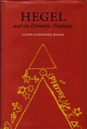 Item #26420 HEGEL AND THE HERMETIC TRADITION. Glenn Alexander Magee