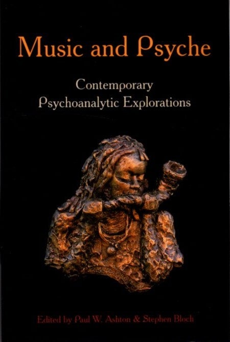 Item #26427 MUSIC AND PSYCHE: Contemporary Psychoanalytic Explorations. Pul W. Ashton, Stephen Bloch.