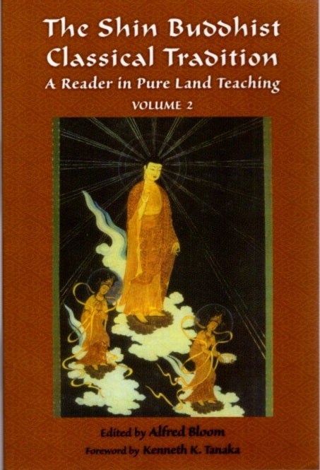 Item #26446 THE SHIN BUDDHIST CLASSICAL TRADITION: A Reader in Pure Land Teaching, Volume 2. Alfred Bloom.