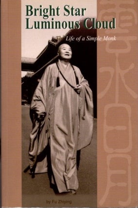 Item #26467 BRIGHT STAR, LUMINOUS STAR: The Life of a Simple Monk. Fu Zhiying