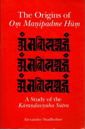 Item #26486 ORIGINS OF OM MANIPADME HUM: A Study of the Karandavyuha Sutra. Alexander Studholme