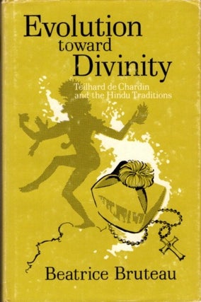 Item #26504 EVOLUTION TOWARD DIVINITY: Teilhard de Chardin and the Hindu Tradition. Beatrice Bruteau
