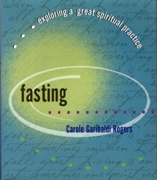Item #26545 FASTING: Exploring A Great Spiritual Practice. Carole Garibaldi Rogers