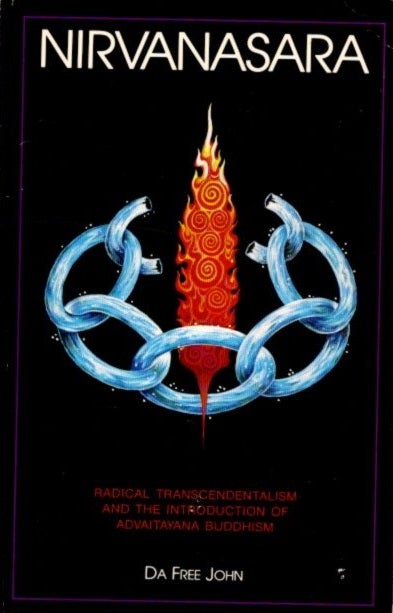 Item #26583 NIRVANASARA: Radical transcendentalism and the introduction of Advaitayana Buddhism. Da Free John.