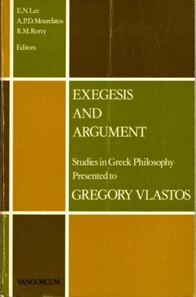 Item #26611 EXEGESIS AND ARGUMENT: STUDIES IN GREEK PHILOSOPHY PRESENTED TO GREGORY VLASTOS. E....