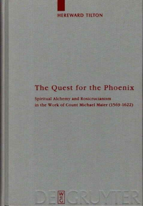 Item #26612 THE QUEST FOR THE PHOENIX: Spiritual Alchemy and Rosicrucianism in the Work of Count Michael Maier (1569-1622). Hereward Tilton.